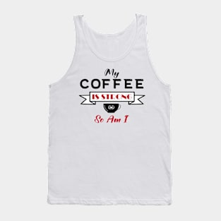 My Coffee is Strong and so Am I Tank Top